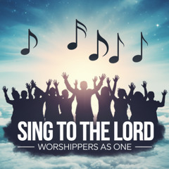 Sing To The Lord