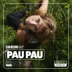 CLUB.RECORD Podcast #66 - PAU PAU