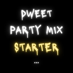 [Dweet] - Party Mix Starter