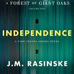 [VIEW] EBOOK ✔️ A Forest of Giant Oaks Volume 1: INDEPENDENCE by  J.M. Rasinske PDF E
