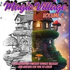 Read PDF ✨ Magic Village Fantasy Homes Coloring Book for Adults Volume 2: Cute & Whimsical Fantasy