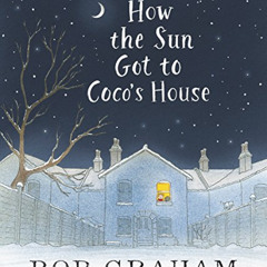 [READ] EBOOK 📰 How the Sun Got to Coco's House by  Bob Graham &  Bob Graham EBOOK EP