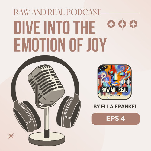 Raw and Real: Episode 4: Joy — More Than Just Happiness