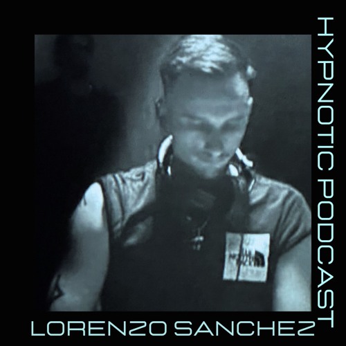 Hypnotic Podcast - Lorenzo Sanchez