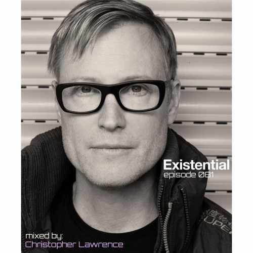 Sequence Six Presents Existential 081 Mixed By: Christopher Lawrence