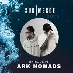The SUB|MERGE Radioshow 08 with ARK NOMADS