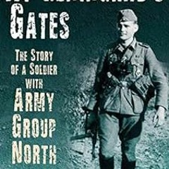 [ACCESS] KINDLE PDF EBOOK EPUB At Leningrad's Gates: The Combat Memoirs of a Soldier