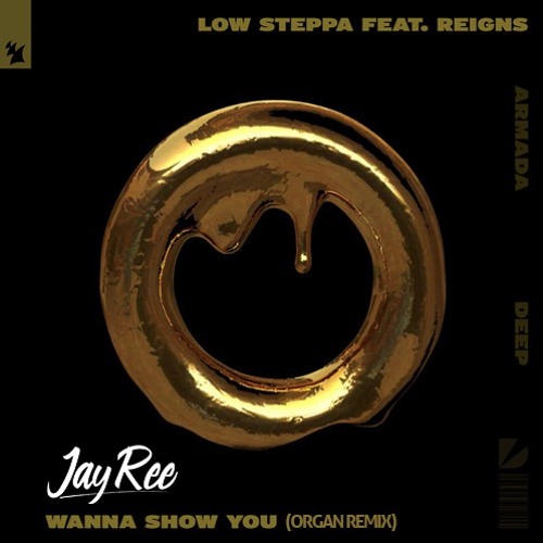 Wanna Show You Feat. Reigns- Low Steppa (JAY-REE REMIX)