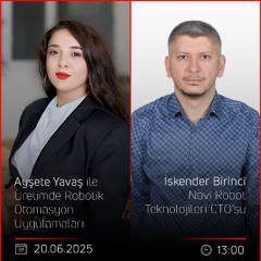 İskender Birinci – Ayşete Yavaş ile Üretimde Robotik Otomasyon Uygulamaları
