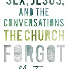 Download EBOoK@ Sex, Jesus, and the Conversations the Church Forgot (PDFKindle)-Read