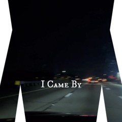 I Came By
