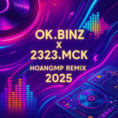 OK BINZ x 2323 MCK - HOANGMP REMIX 2025