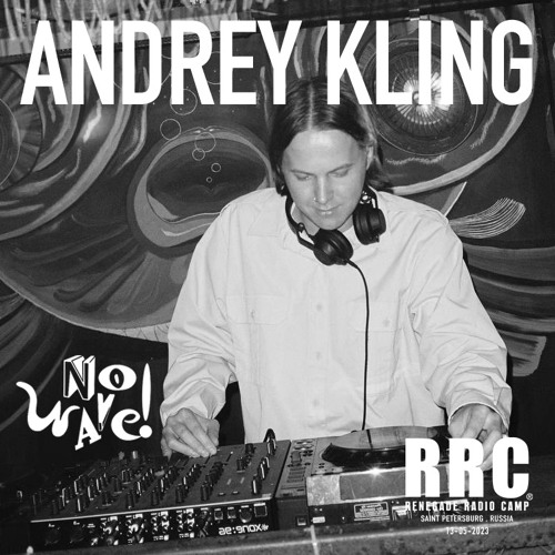 Renegade Radio Camp - ANDREY KLING (No Wave!) - Mix 13-05-2023