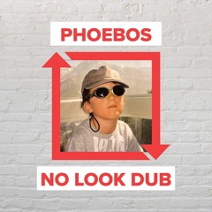 Phoebos - No Look Dub [FREE DOWNLOAD]