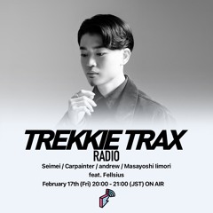 2023/02/17 TREKKIE TRAX RADIO ゲスト : Fellsius