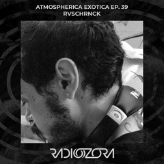 RVSCHRNCK | Atmospherica Exotica Ep 39 | 17/03/2022