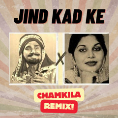 Jind Kad Ke Remix | Chamkila Remix Songs | Punjabi Remix Songs | New Punjabi Songs 2024
