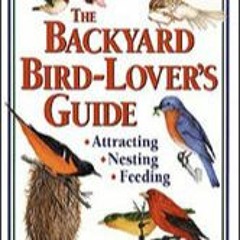 DOWNLOAD EBOOK The Backyard Bird-Lover's Guide Attracting  Nesting  Feeding [POPULAR]
