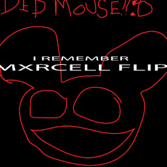 Deadmau5- I Remember (MXRCELL FLIP)