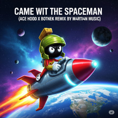 Came Wit the Spaceman (Ace Hood x Botnek Remix by M4RTi4N MUSiC)