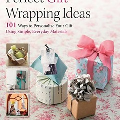 ACCESS [PDF EBOOK EPUB KINDLE] Perfect Gift Wrapping Ideas: 101 Ways to Personalize Your Gift Using