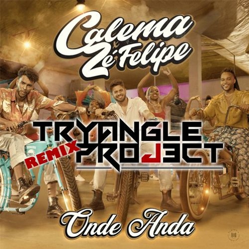 Calema x Zé Felipe - Onde Anda (Tryangle Project Remix) FREE DOWN