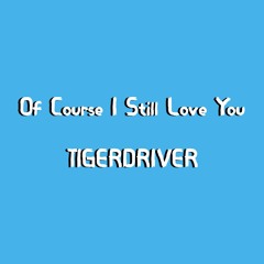 Of Course I Still Love You (Dylan Brady Cover)