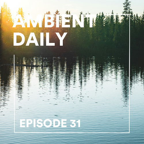 Ambient Daily - Episode 31 - Lost Lake