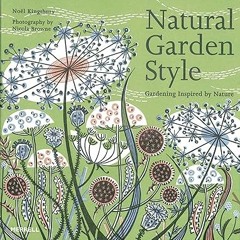 [Download] [epub]^^ Natural Garden Style: Gardening Inspired by Nature [DOWNLOAD PDF] PDF By  N