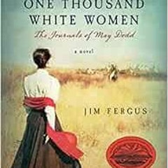 [Read] [EBOOK EPUB KINDLE PDF] One Thousand White Women: The Journals of May Dodd (One Thousand Whit