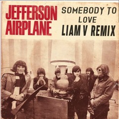 Jefferson Airplane - Somebody To Love (Liam V Remix)[FREE DOWNLOAD]