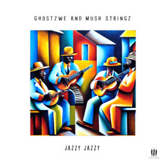 GhostZWE & Mush Stringz - Jazzy Jazzy