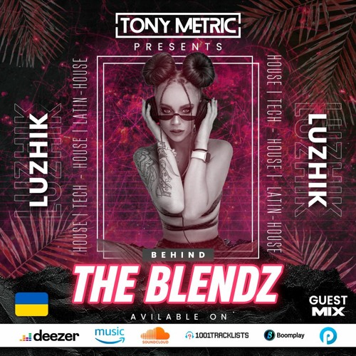 Tony Metric Presents BEHIND THE BLENDZ - SPECIAL GUEST: LUZHIK (004)