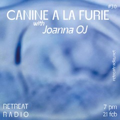 Canine à la furie #30 w/ Joanna OJ (21/02/24)