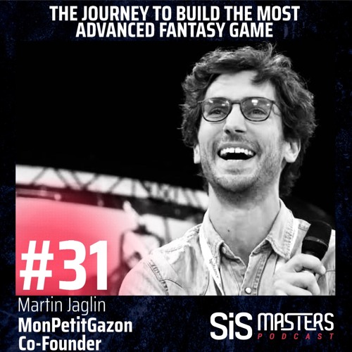 #31. Martin Jaglin - MPG, Co-founder - THE JOURNEY TO BUILD THE MOST ADVANCED FANTASY GAME