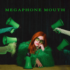 MEGAPHONE MOUTH