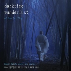 darktime wanderlust (w/ Hsu Jui-Ting)