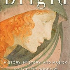 [READ] EPUB KINDLE PDF EBOOK Brigid: History, Mystery, and Magick of the Celtic Godde