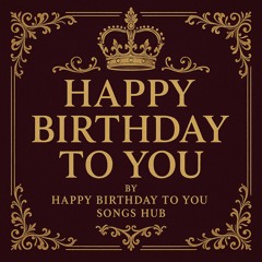 Happy Birthday To You by Happy Birthday To You Songs HuB
