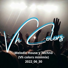 Melodic House y Techno (Vh colors minimix) 2022_06_30