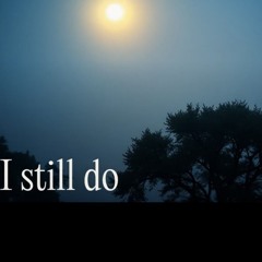 I still do