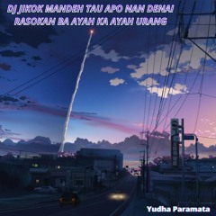 Dj Jikok Mandeh Tau Apo Nan Denai Rasokan Ba Ayah Ka Ayah Urang