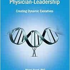 FREE EBOOK 📍 The DNA of Physician Leadership: Creating Dynamic Executives (Issn) by