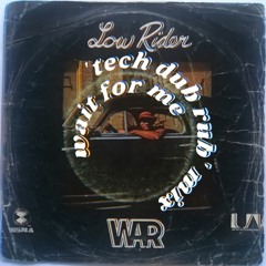 WAR - Low Rider (Wait For Me 'Tech Dub Rub' Mix)