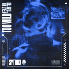 Sytrux - Too Wild feat. Lil Traffic