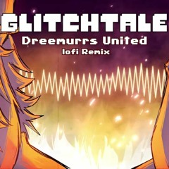 Glitchtale OST - Dreemurrs United [lofi Remix]
