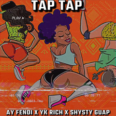 TAP TAP Ay Fendi x Yk Rich x Shyst Guap