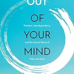 All pages Out of Your Mind: Tricksters, Interdependence, and the Cosmic Game of Hide and Seek B