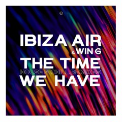 Ibiza Air ft Win G ~ The Time We Have (YuYuMa & Dom Paradise ChillHouse Mix Edit)