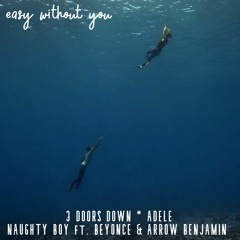 Easy Without You (3 Doors Down VS Adele VS Naughty Boy ft.Beyonce & Arrow Benjamin)